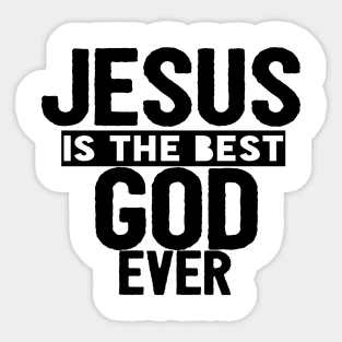 JESUS IS THE BEST GOD EVER SHIRT- FUNNY CHRISTIAN GIFT Sticker